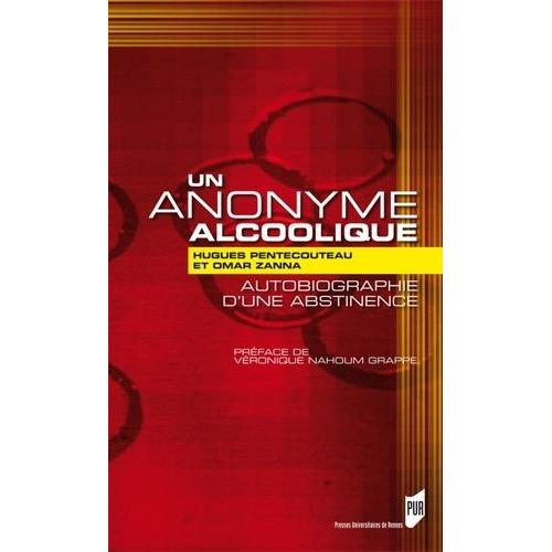 Un Anonyme Alcoolique - Autobiographie D'une Abstinence