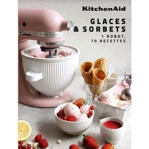 Glaces & Sorbets - 1 Robot, 70 Recettes