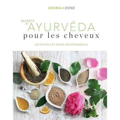 Secrets D'ayurvéda Pour Les Cheveux - Les Rituels Et Soins Indispensables