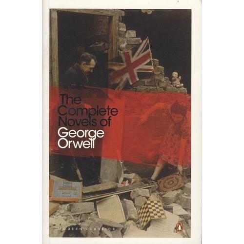 The Complete Novels Of George Orwell: Animal Farm, Burmese Days, A Clergyman's Daughter, Coming Up For Air, Keep The Aspidistra Flying, Nineteen Eighty-Four
