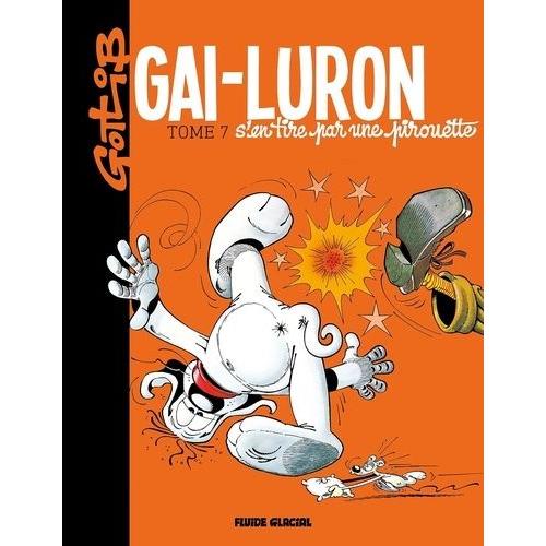 Gai-Luron Tome 7 - Gai-Luron S'en Tire Par Une Pirouette