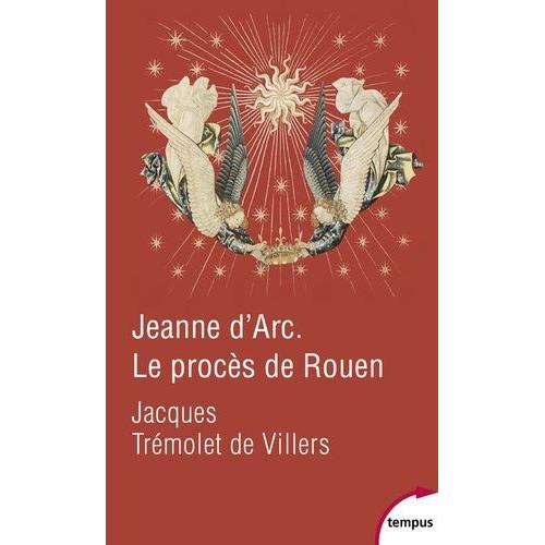 Jeanne D'arc - Le Procès De Rouen - 21 Février 1431-30 Mai 1431