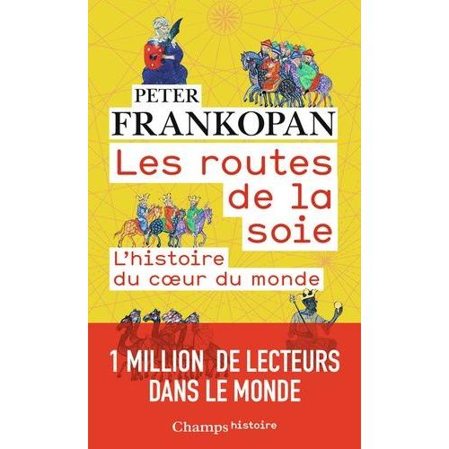 Les Routes De La Soie - L'histoire Au Coeur Du Monde