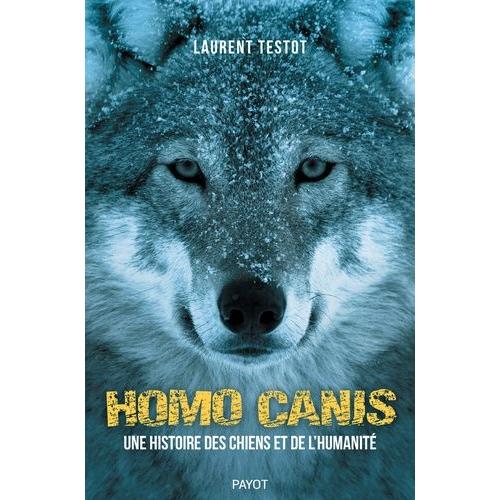 Homo Canis - Une Histoire Des Chiens Et De L'humanité