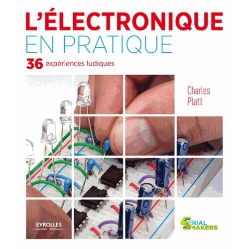 L'électronique En Pratique - 36 Expériences Ludiques