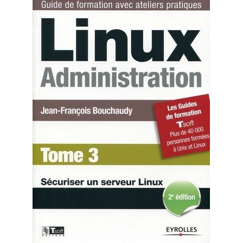 Linux Administration - Tome 3, Sécuriser Un Serveur Linux