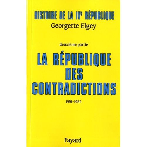 Histoire De La Ive République - Tome 2, La République Des Contradictions (1951-1954)
