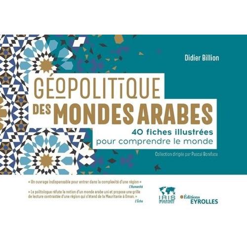 Géopolitique Des Mondes Arabes - 40 Fiches Illustrées Pour Comprendre Le Monde