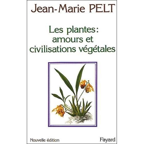 Les Plantes - Leurs Amours, Leurs Problèmes, Leurs Civilisations