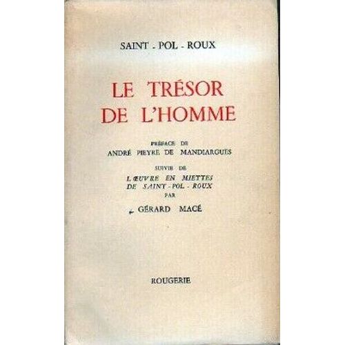 Le Trésor De L'homme. Préface De André Pieyre De Mandiargues Suivie De L'oeuvre En Miette De Saint-Pol-Roux Par Gérard Macé