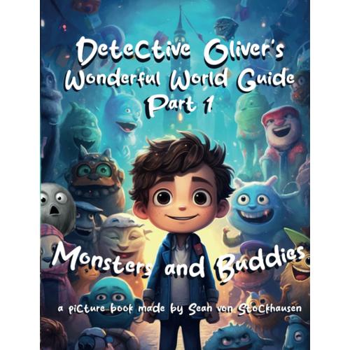 Detective Oliver's Wonderful World Guide: Part 1: Monsters And Buddies