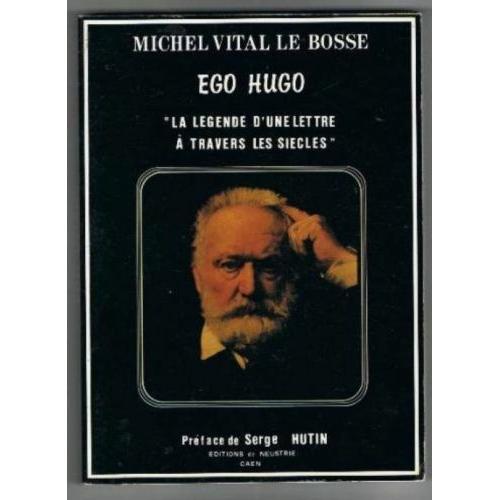 Ego Hugo ""La Légende D'une Lettre À Travers Les Siècles""