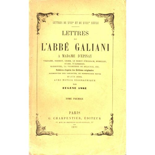 Lettres De L'abbe Galiani A Madame D'epinay Voltaire Diderot Grimm Le Baron D'holbach Morellet Suard D'alembert Marmontel La Vicomtesse De Belsunce.. Tome Premier