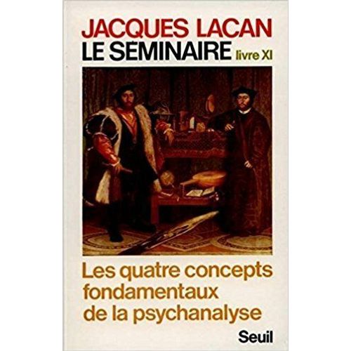 Le Séminaire Livre Xi - Les Quatre Concepts Fondamentaux De La Psychanalyse