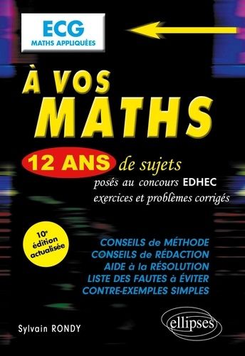 A Vos Maths Ecg Maths Appliquées - 12 Ans De Sujets Corrigés Posés Au Concours Edhec De 2012 À 2023