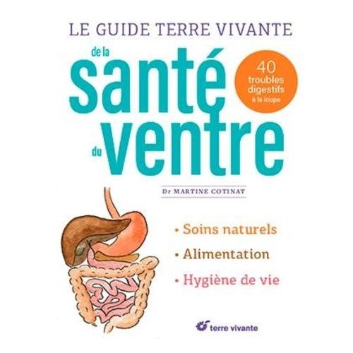Le Guide Terre Vivante De La Santé Du Ventre - 40 Troubles Digestifs À La Loupe