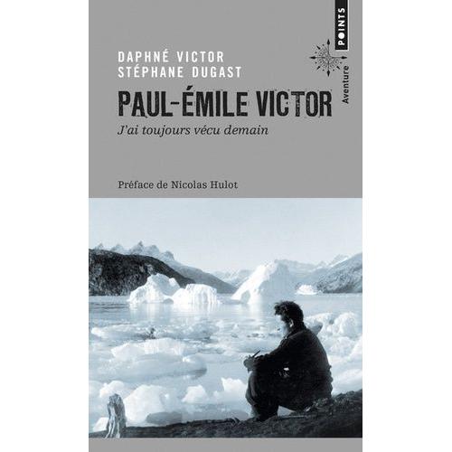 Paul-Emile Victor : "J'ai Toujours Vécu Demain