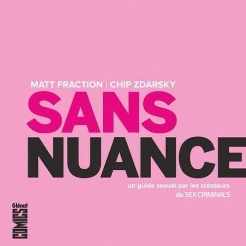 Sans Nuance - Un Guide Sexuel Par Les Créateurs De Sex Criminals