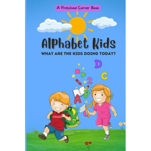 Alphabet Kids: What Are The Kids Doing Today (Preschool Basic Skills)