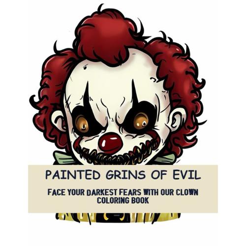 Painted Grins Of Evil: Face Your Darkest Fears With Our Clown Coloring Book