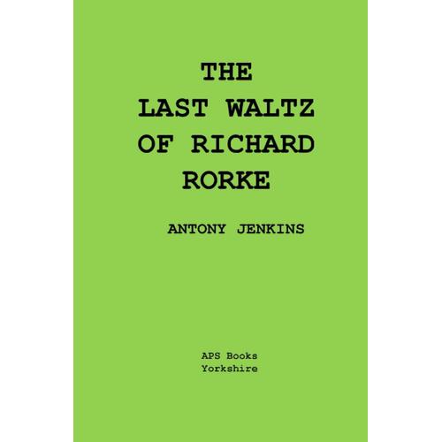 The Last Waltz Of Richard Rorke: A One Act Play