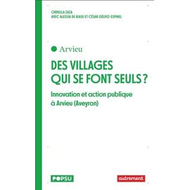 Des Villages Qui Se Font Seuls ? - Innovations Et Action Publique À Arvieu (Aveyron)