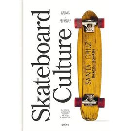 Skateboard Culture - La Culture Skateboard Racontée De 1970 À Aujourd'hui