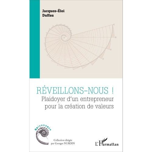Réveillons-Nous ! - Plaidoyer D'un Entrepreneur Pour La Création De Valeurs