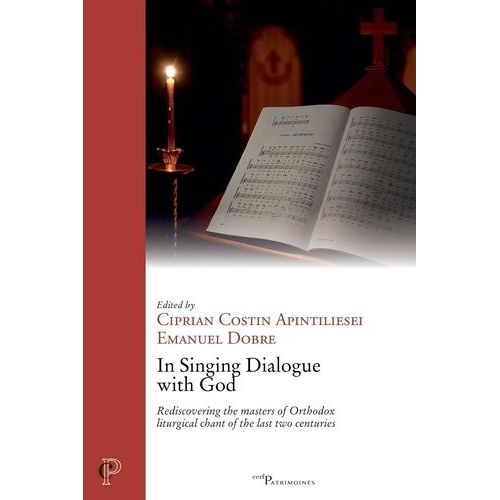 In Singing Dialogue With God - Rediscovering The Masters Of Orthodox Liturgical Chant Of The Last Two Centuries