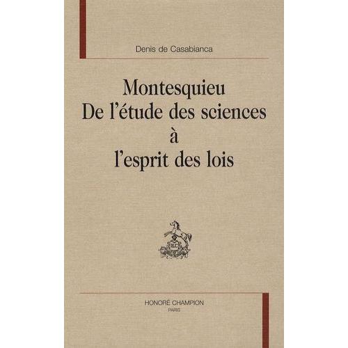 Montesquieu - De L'étude Des Sciences À L'esprit Des Lois