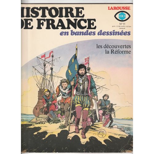 Histoire De France En Bandes Dessinées N° 11 : Les Découvertes De La Réforme ( Les Navigateurs De François 1er :  X. Musquera / J. Bastian -  Les Derniers Valois : J. Ribera / C. Godard )