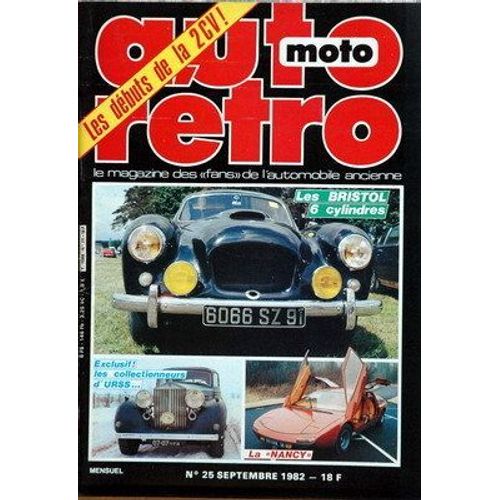 Auto Moto Retro N° 25 De 1982, Les Bristol 6 Cylindres, La Nancy À Portes En Elytre, Les Débuts De La 2cv, Les Collectionneurs Russes... Tbe.