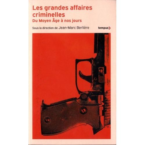 Les Grandes Affaires Criminelles - Du Moyen Age À Nos Jours