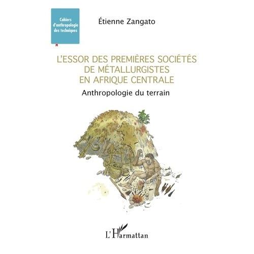 L'essor Des Premières Sociétés De Métallurgistes En Afrique Centrale - Anthropologie Du Terrain