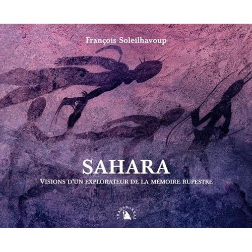 Sahara - Visions D'un Explorateur De La Mémoire Rupestre