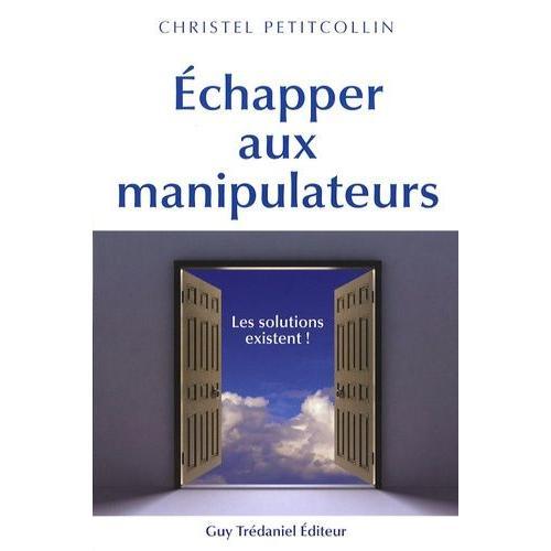 Echapper Aux Manipulateurs - Les Solutions Existent !