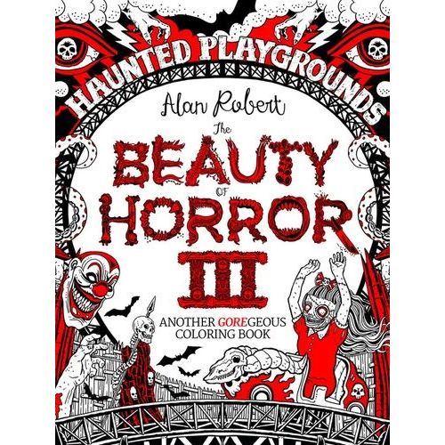 The Beauty Of Horror 3: Haunted Playgrounds Coloring Book