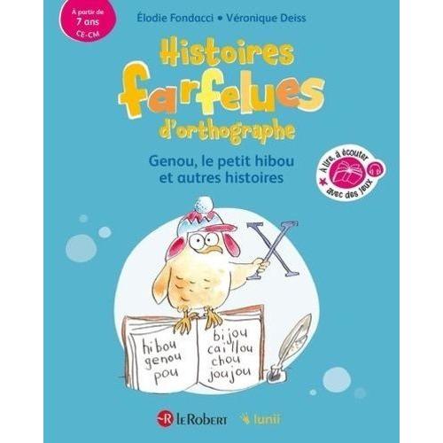 Histoires Farfelues D'orthographe - Genou, Le Petit Hibou Et Autres Histoires