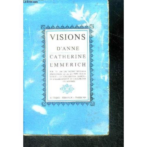 Visions D Anne Catherine Emmerich - Tome Iii - Sur La Vie De Notre-Seigneur Jesus-Christ Et De La Tres Sainte Vierge, La Douloureuse Passion Et L Etablissement De L Eglise Par Les Apotres Coordonnees(...)