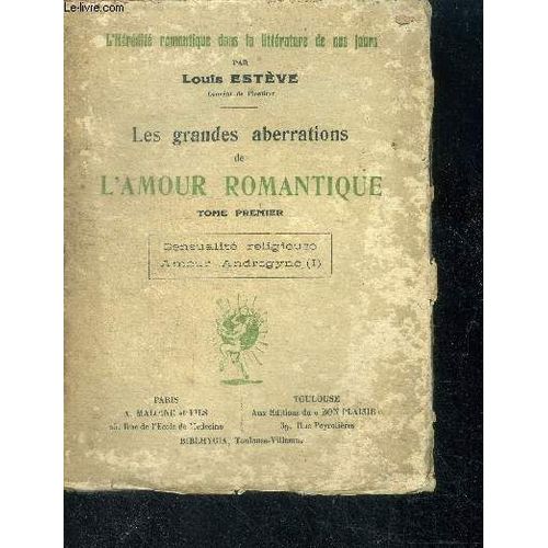 Les Grandes Aberrations De L Amour Romantique - Tome Premier - Sensualite Religieuse, Amour Androgine (I)