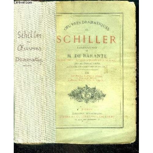 Oeuvres Dramatiques De Schiller - Tome Iii - Marie Stuart, La Pucelle D Orleans, La Fiancee De Messine, Guillaume Tell, Plans Et Fragments- Nouvelle Edition Revue Et Completee Par M. De Suckaun Avec(...)
