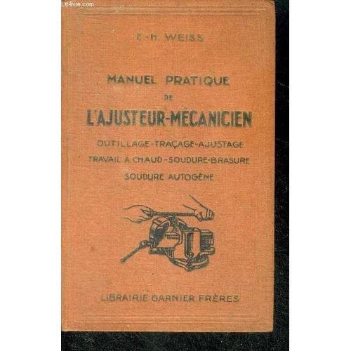 Manuel Pratique De L Ajusteur Mecanicien - Outillage - Tracage - Ajustage - Travail A Chaud - Soudure Brasure - Soudure Autogene - Illustre De 180 Gravures