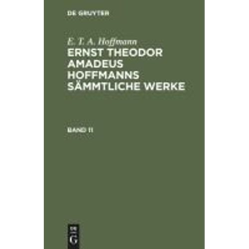 E. T. A. Hoffmann: Ernst Theodor Amadeus Hoffmanns Sämmtliche Werke. Band 11