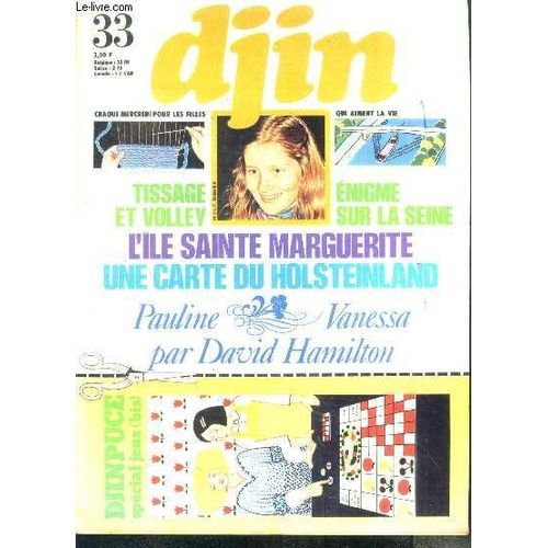 Djin N°33 - Tissage Et Volley, Enigme Sur La Seine, L Ile Sainte Marguerite, Une Carte Du Holsteinland, Pauline Vanessa Par David Hamilton, Djinpuce: Special Jeux Bis