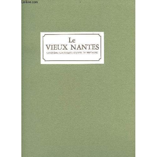 Le Vieux Nantes Cinquième Centenaire D Anne De Bretagne - Dédicace De L Auteur - Exemplaire N°2375/2142 De Luxe Pressés Sur Velin Pur Fil Des Papeteries De Lana.