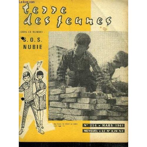 Terre Des Jeunes - N°254- Mars 1961 - S.O.S. Nubie- Recit Historique : L Odyssee Du Lady Alice - Par La Fenetre, Nouvelle De Laurence- Marcel Serdan- A L Ecole De La Vie- Peinture Sur Chevalet, Un Art(...)