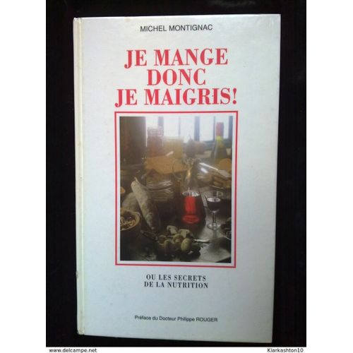 Je Mange Donc Je Maigris! Ou Les Secrets De La Nutrition