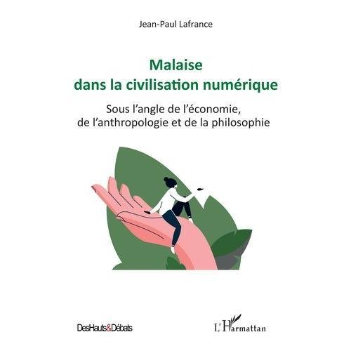 Malaise Dans La Civilisation Numérique - Sous L'angle De L'économie, De L'anthropologie Et De La Philosophie