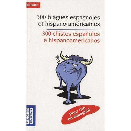 300 Blagues Espagnoles Et Hispano-Américaines - Edition Bilingue Français-Espagnol