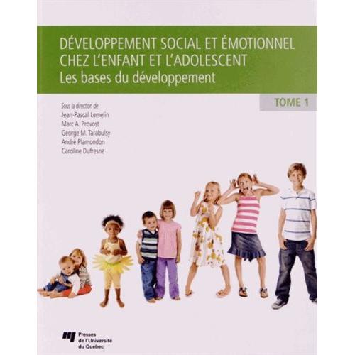 Développement Social Et Émotionnel Chez L'enfant Et L'adolescent - Tome 1, Les Bases Du Développement
